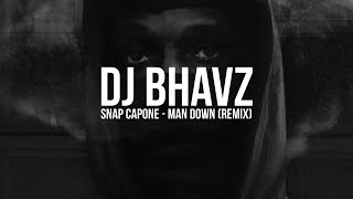 Snap Capone  Man Down Remix  DJ Bhavz [upl. by Alansen103]