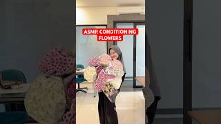 ASMR conditioning flowers💐 bouquet flowerbouquet flowers conditioning fyp aesthetic [upl. by Alyakim]