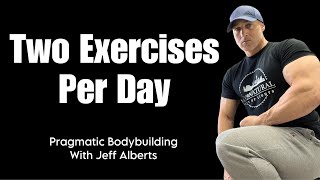 Two Exercises Per Day  Pragmatic Bodybuilding with Jeff Alberts [upl. by Utas238]