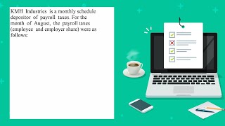 KMH Industries is a monthly schedule depositor of payroll taxes For the month of August the payro [upl. by Lsiel213]