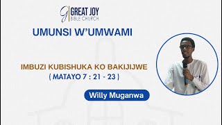 IMBUZI KUBISHUKA KO BAKIJIJWE  MATAYO 7  21  23  MUGANWA WILLY  GJBC [upl. by Sucramat460]