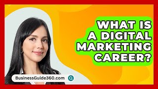 What Is A Digital Marketing Career  BusinessGuide360com [upl. by Alel]