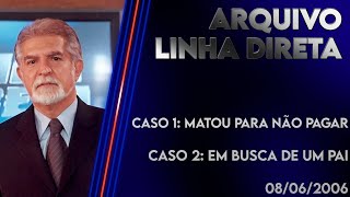 Linha Direta 08062006  Caso 1 Matou Para Não Pagar  Caso 2 Em Busca de Um Pai [upl. by Lais]