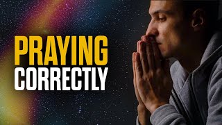 6 Ways To Pray Correctly [upl. by Katharyn820]