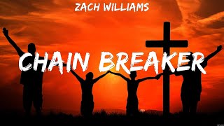 Zach Williams  Chain Breaker Lyrics Newsboys Zach Williams [upl. by Eelrebmik]