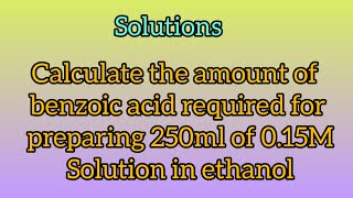 Calculate the mass of benzoic acid required for preparing 250ml of 015M Sol in ethanolChemistrySR [upl. by Leiand]