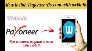 How to Link Payoneer Account With Webtalk  How to Connect Payment Account With Webtalk  Webtalk [upl. by Ecnahc]