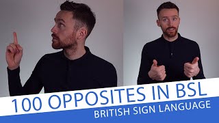 100 Opposites in British Sign Language BSL [upl. by Anaiq650]