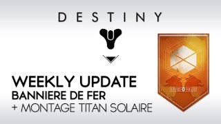 Destiny FR Weekly Update  Bannière de Fer  Montage Titan Solaire [upl. by Chilson716]