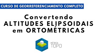 Convertendo altitudes elipsoidais em ortométricas  Curso de GeoIncra Completo [upl. by Ybrik]