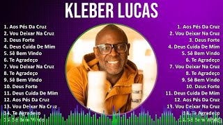 Kleber Lucas 2024 MIX CD COMPLETO  Aos Pés Da Cruz Vou Deixar Na Cruz Deus Forte Deus Cuida [upl. by Toscano]