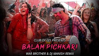 Balam Pichkari Remix WAR BROTHER amp DJ MANISH  Ranbir Kapoor amp Deepika Padukone  Holi  Club Of DJs [upl. by Sorcha]