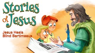 Stories of Jesus 20 Jesus Heals Blind Bartimaeus [upl. by Genvieve]