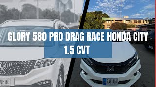 Glory 580 pro drag race Honda City 15 cvt  Drag race [upl. by Ruberta575]