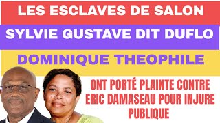 LES ESCLAVES DE SALON DOMINIQUE THEOPHILE amp SYLVIE GUSTAVE DIT DUFLO ONT PORTÈ PLAINTE CONTRE MOI [upl. by Hesper]