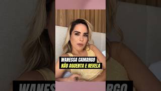 EITA WANESSA CAMARGO NÃO AGUENTA E REVELA [upl. by Enitsirt]