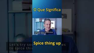 O que significa a expressão quotSpice things upquot [upl. by Paynter]