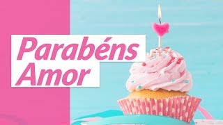 Parabéns Amor Mensagem de Aniversário para Namorada [upl. by Hertzog]