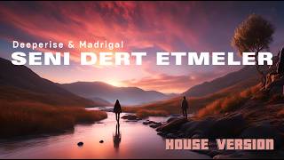 Deeperise amp Madrigal  Seni Dert Etmeler House Version [upl. by Malva]