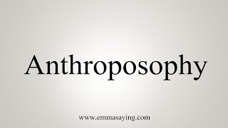 How To Say Anthroposophy [upl. by Suchta]