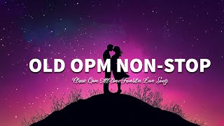 OLD OPM NONSTOP Lyrics CLASSIC OPM ALLTIME FAVORITES LOVE SONGS [upl. by Okemak]