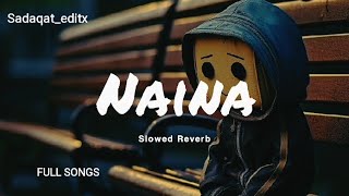 Naina Slowed Reverb Full Song and Full Watch [upl. by Eirlav]