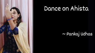 Ahista  Pankaj Udhas  Gazal  Sitting Choreography  Dance Cover [upl. by Hurlow]