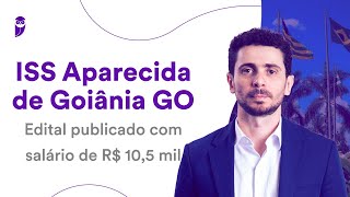 Concurso ISS Aparecida de Goiânia GO Edital publicado com salário de R 105 mil [upl. by Cornwall]