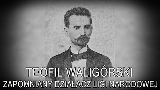 Teofil Waligórski 18591913 – zapomniany działacz Ligi Narodowej  dr Maciej Motas [upl. by Thurber]