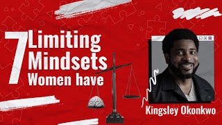 7 Limiting Mindsets Women Have  Kingsley Okonkwo [upl. by Seiuqram]