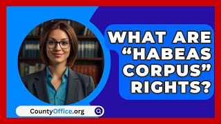 What Are “Habeas Corpus” Rights  CountyOfficeorg [upl. by Ahsahtan]