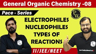 GOC 08  Electrophiles  Nucleophiles  Types of Reactions  Class 11  JEE  NEET  Pace Series [upl. by Octavius]