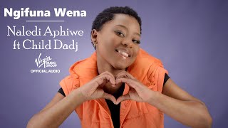 Naledi Aphiwe  Ngifuna Wena ft Child Dadj  Official Audio [upl. by Roye]