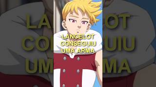 Lancelot conseguiu uma arma nanatsunotaizai meliodas lancelot mokushirokunoyonkishi anime [upl. by Danica]