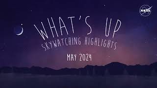 NASA Whats Up Skywatching Highlights for May 2024 [upl. by Iztim]