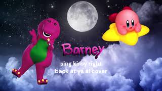 barney sing kirby right back at ya al cover [upl. by Avi281]