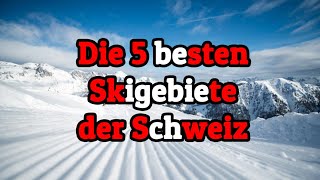 Die 5 bestengrößten Skigebiete der Schweiz [upl. by Jankey186]