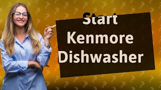 How to start a Kenmore Elite dishwasher [upl. by Temp298]