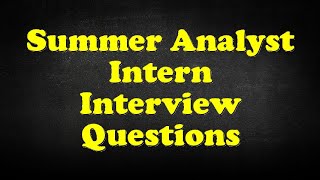 Summer Analyst Intern Interview Questions [upl. by Hera410]