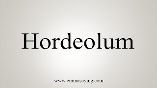 How To Say Hordeolum [upl. by Onitram]