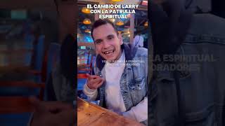 EL CAMBIO DE LARRY CON LA PATRULLA ESPIRITUAL parati lapatrullaespiritual cambiandovidas fyp [upl. by Yregerg]