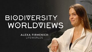 Biodiversity Worldviews  Alexa Firmenich Lifeworlds [upl. by Attennaej]