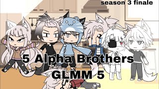 5 Alpha Brothers  GLMM 5  SEASON 3 FINALE [upl. by Loydie240]