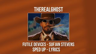 Sped Up Lyrics Futile Devices  Sufjan Stevens Doveman Remix [upl. by Copland]