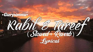 Kabil E Tareef Slowed  Reverb lyrics  Gurpannu  Lofi Songs  BRS [upl. by Carthy]