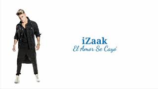 iZaak – El Amor Se Cayó [upl. by Nitsoj]