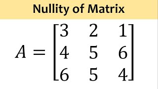 Find the nullity of Matrix A  3 2 1  4 5 6  6 5 4 [upl. by Aramoj]