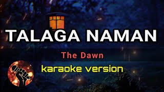 TALAGA NAMAN  THE DAWN karaoke version [upl. by Oiramel]