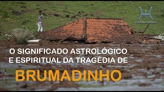 O SIGNIFICADO ASTROLÓGICO E ESPIRITUAL DA TRAGÉDIA DE BRUMADINHO [upl. by Hattie977]