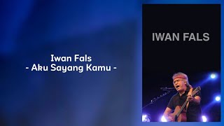 Iwan Fals  Aku Sayang Kamu  Lyrics [upl. by Simson]